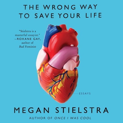 The Wrong Way to Save Your Life: Essays - Stielstra, Megan (Read by), and Mitchell, Meredith (Read by)