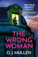 The Wrong Woman: The utterly gripping domestic thriller from author of TOP 20 BESTSELLER Three Sisters O J Mullen