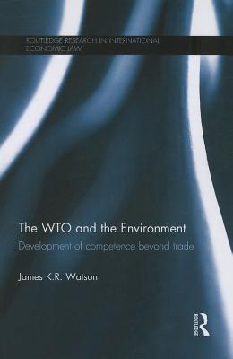 The WTO and the Environment: Development of competence beyond trade - Watson, James