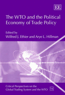 The WTO and the Political Economy of Trade Policy - Ethier, Wilfred J. (Editor), and Hillman, Arye L. (Editor)