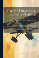 The X-33 Reusable Launch Vehicle: A new way of Doing Business?: Hearing Before the Subcommittee on Space and Aeronautics of the Committee on Science, U.S. House of Representatives, One Hundred Fourth Congress, First Session, November 1, 1995