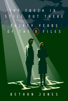 The X-Files the Truth Is Still Out There: Thirty Years of the X-Files - Jones, Bethan, Ba