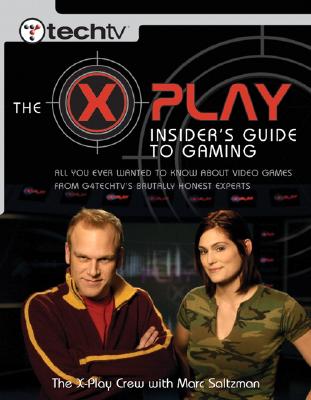 The X-Play Insider's Guide to Gaming - Saltzman, Marc, and X-Play, Cast, and X-Play Cast
