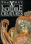 The X-Ray Picture Book of Incredible Creatures - Legg, Gerald, Dr.