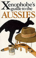 The Xenophobe's Guide to the Aussies - Taute, Anne (Editor)