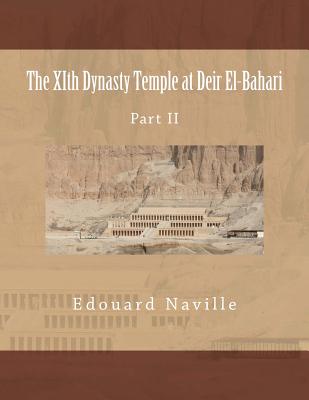 The XIth Dynasty Temple at Deir El-Bahari: Part II - Clarke, Somers, and Naville, Edouard