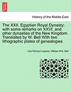 The XXII. Egyptian Royal Dynasty; With Some Remarks on XXVI. and Other Dynasties of the New Kingdom. Translated by W. Bell with Two Lithographic Plates of Genealogies - Lepsius, Carl Richard, and Bell, William Phil