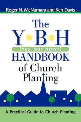 The Y-B-H Handbook of Church Planting (Yes, But How?) - McNamara, Roger N, and Davis, Ken