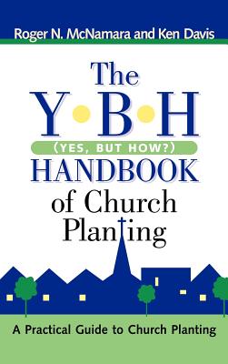 The Y-B-H Handbook of Church Planting (Yes, But How?) - McNamara, Roger N, and Davis, Ken