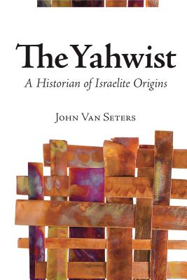 The Yahwist: A Historian of Israelite Origins - Van Seters, John