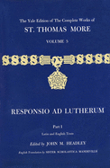The Yale Edition of The Complete Works of St. Thomas More: Volume 5, Responsio ad Lutherum