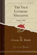 The Yale Literary Magazine, Vol. 26: August, 1861 (Classic Reprint)