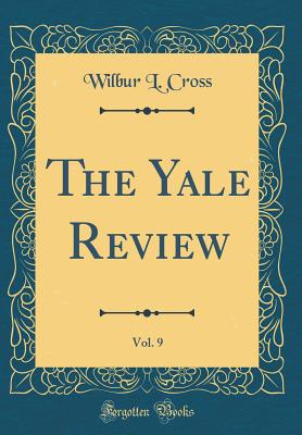 The Yale Review, Vol. 9 (Classic Reprint) - Cross, Wilbur L
