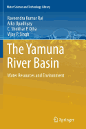 The Yamuna River Basin: Water Resources and Environment - Rai, Raveendra Kumar, and Upadhyay, Alka, and Ojha, C Shekhar P