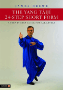 The Yang Taiji 24-Step Short Form: A Step-By-Step Guide for All Levels