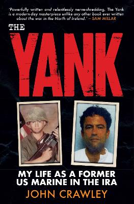 The Yank: My Life as a Former US Marine in the IRA - Crawley, John