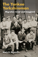 The Yankee Yorkshireman: Migration Lived and Imagined