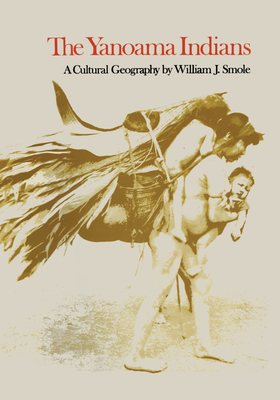 The Yanoama Indians: A Cultural Geography - Smole, William J