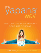 The Yapana Way: Restorative Yoga Therapy & the Art of Being