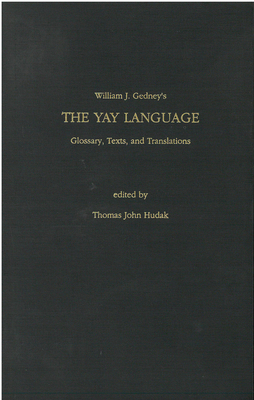 The Yay Language: Glossary, Texts, and Translations Volume 38 - Gedney, William, and Hudak, Thomas (Editor)