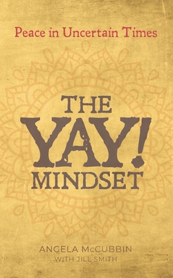 The YAY! Mindset - Smith, Jill, and McCubbin, Angela