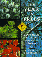 The Year in Trees: Superb Woody Plants for Four-Season Gardens - Tripp, Kim E, and Raulston, J C