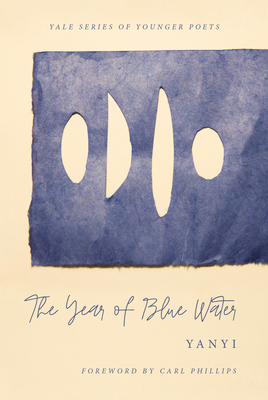 The Year of Blue Water: Volume 113 - Yanyi, and Phillips, Carl (Foreword by)