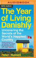 The Year of Living Danishly: Uncovering the Secrets of the World's Happiest Country