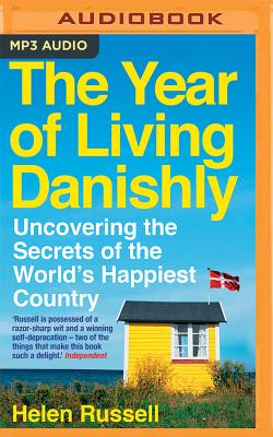 The Year of Living Danishly: Uncovering the Secrets of the World's Happiest Country - Russell, Helen, and Price-Lewis, Lucy (Read by)