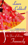 The Year of Living Famously - Caldwell, Laura