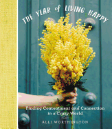 The Year of Living Happy: Finding Contentment and Connection in a Crazy World (A 100-Day Devotional Journal)