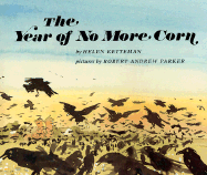 The Year of No More Corn - Ketteman, Helen, and Parker, Robert Andrew (Photographer)