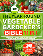 The Year-Round Vegetable Gardener's Bible: Embrace the Art of Companion Planting and Farmer Almanac's Secrets to Grow a Thriving, Pest-Free Organic Garden 365 Days a Year