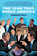 The Year That Broke America: An Immigration Crisis, a Terrorist Conspiracy, the Summer of Survivor, a Ridiculous Fake Billionaire, a Fight for Florida, and the 537 Votes That Changed Everything