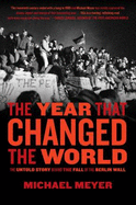 The Year That Changed the World: The Untold Story Behind the Fall of the Berlin Wall