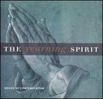 The Yearning Spirit: Voices of Contemplation - The Tallis Scholars (choir, chorus)