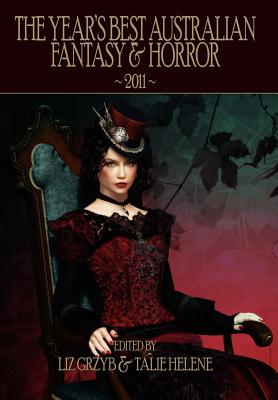The Year's Best Australian Fantasy & Horror 2011 - Grzyb, Liz (Editor), and Helene, Talie (Editor)