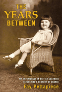 The Years Between: My Experiences in British Columbia Reflecting a Century of Change