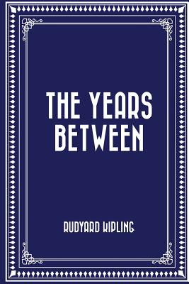 The Years Between - Kipling, Rudyard