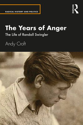 The Years of Anger: The Life of Randall Swingler - Croft, Andy