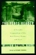 The Yeats Reader: A Portable Compendium of His Best Poetry, Drama, and Prose - Yeats, William Butler, and Finneran, Richard J (Editor)