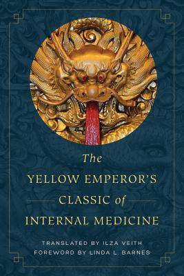 The Yellow Emperor's Classic of Internal Medicine - Veith, Ilza (Translated by), and Barnes, Linda L. (Foreword by)