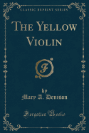 The Yellow Violin (Classic Reprint)