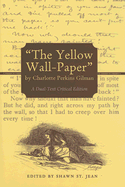 The Yellow Wall-Paper by Charlotte Perkins Gilman: A Dual-Text Critical Edition