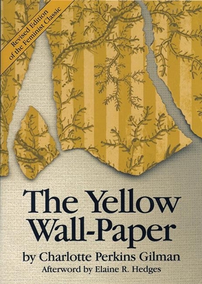The Yellow Wall-Paper - Perkins Gilman, Charlotte, and Hedges, Elaine (Afterword by)