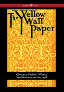 The Yellow Wallpaper (Wisehouse Classics - First 1892 Edition, with the Original Illustrations by Joseph Henry Hatfield) (2016)