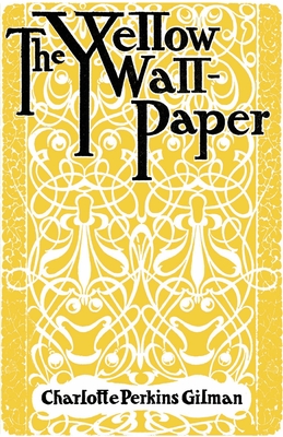 The Yellow Wallpaper - Gilman, Charlotte Perkins