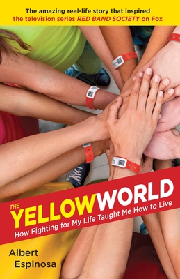 The Yellow World: How Fighting for My Life Taught Me How to Live - Espinosa, Albert