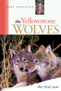 The Yellowstone Wolves, the First Year: The First Year