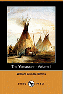 The Yemassee: A Romance of Carolina - Volume I (Dodo Press)